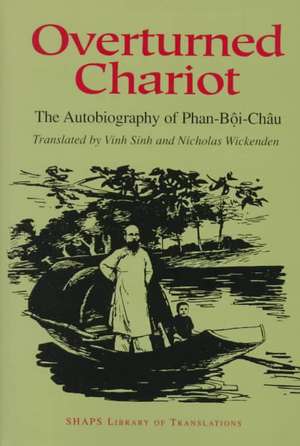 Overturned Chariot: The Autobiography of Phan-Boi-Chau de Phan Boi Chau