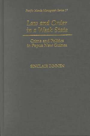 Law and Order in a Weak State: Crime and Politics in Papua New Guinea de Sinclair Dinnen