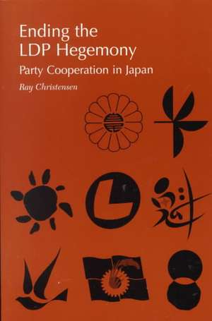 Ending the Ldp Hegemony: Party Cooperation in Japan de Ray Christensen