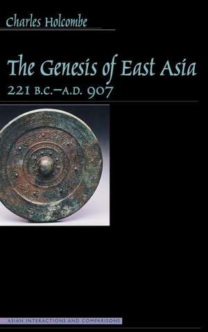 Genesis of East Asia, 221 B.C.-A.D. 907 de Charles Holcombe