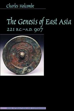 Genesis of East Asia, 221 B.C.-A.D. 907 de Charles Holcombe