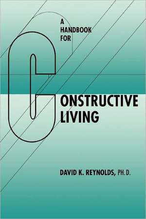 A Handbook for Constructive Living de David K. Reynolds