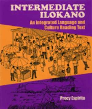 Intermediate Ilokano: An Integrated Language and Culture Reading Text de Precy Espiritu