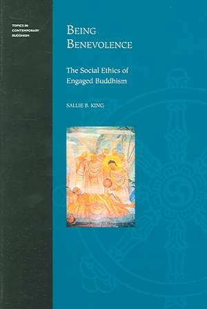 Being Benevolence: The Social Ethics of Engaged Buddhism de Sallie B. King