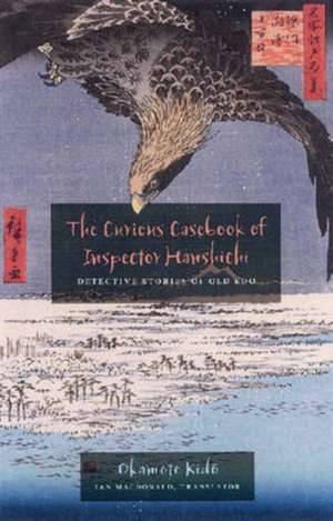 The Curious Casebook of Inspector Hanshichi: Detective Stories of Old Edo de Okamoto Kido