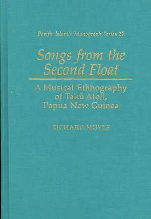 Songs from the Second Float: A Musical Ethnography of Taku Atoll, Papua New Guinea de Richard Moyle