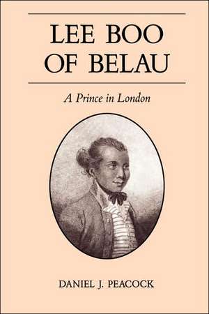 Lee Boo of Belau: A Prince in London de Daniel Peacock