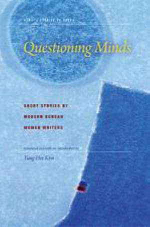 Questioning Minds: Short Stories by Modern Korean Women de Yung-Hee Kim