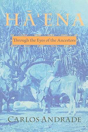 Ha'ena: Through the Eyes of the Ancestors de Carlos Andrade