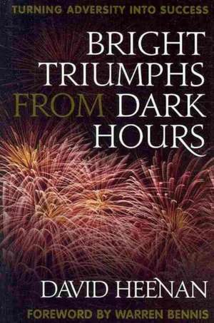 Bright Triumphs from Dark Hours: Turning Adversity Into Success de David Heenan