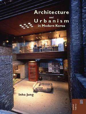 Architecture and Urbanism in Modern Korea de In-Ha Chong