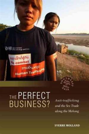 The Perfect Business?: Anti-Trafficking and the Sex Trade Along the Mekong de Sverre Molland