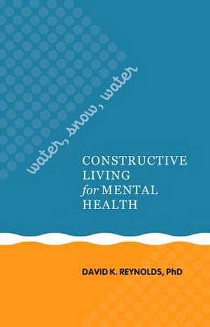 Water, Snow, Water: Constructive Living for Mental Health de David K. Reynolds