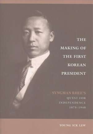 The Making of the First Korean President de Young Ick Lew