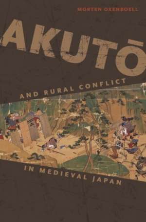 Akut&#333; And Rural Conflict in Medieval Japan de Morten Oxenboell