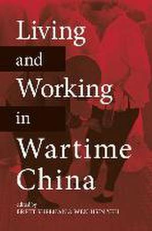 Living and Working in Wartime China de Brett Sheehan