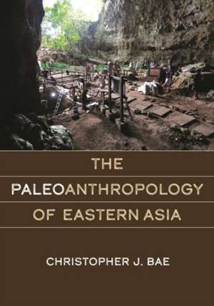 The Paleoanthropology of Eastern Asia de Christopher J Bae