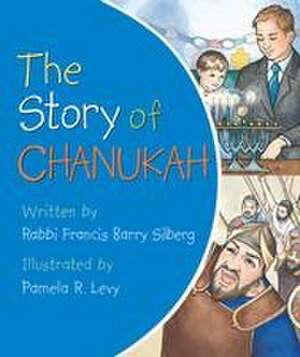 The Story of Chanukah de Francis Barry Silberg