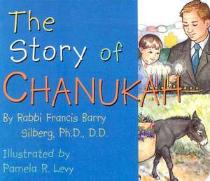 The Story of Chanukah de Francis Barry Silberg