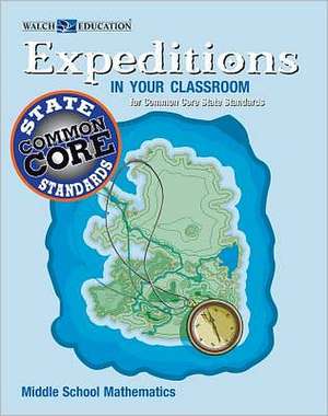 Expeditions in Your Classroom: Middle School Mathematics for Common Core State Standards, Grades 6-8 de Walch