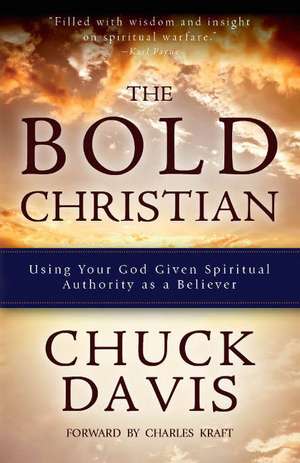 The Bold Christian: Using Your God Given Spiritual Authority as a Believer de Reverend Dr Chuck Davis