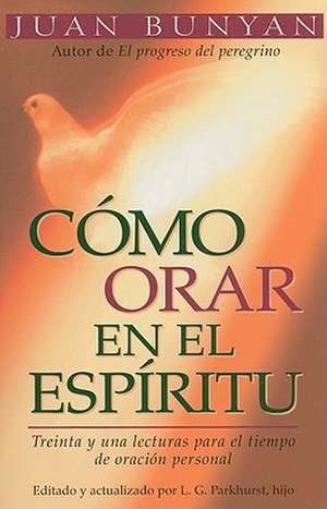 Como Orar en el Espiritu = How to Pray in the Spirit de Juan Bunyan