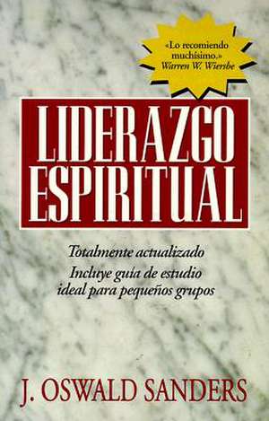 Liderazgo Espiritual: Ed. Revisada de J. Oswald Sanders