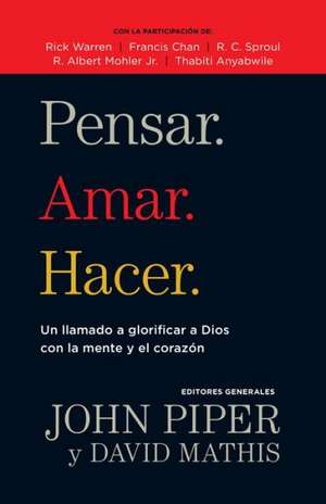 Pensar. Amar. Hacer.: Un Llamado A Glorificar A Dios Con la Mente y el Corazon = Thinking. Loving. Doing. de Rick Warren