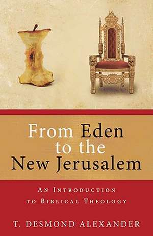 From Eden to the New Jerusalem de Dr T Desmond Alexander