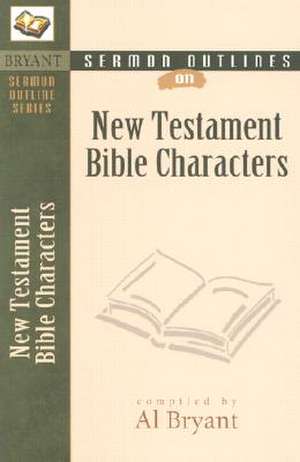 Sermon Outlines on Bible Characters, New Testament de Al Bryant