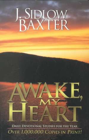 Awake, My Heart – Daily Devotional Studies for the Year de J. Sidlow Baxter