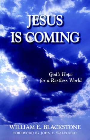 Jesus Is Coming – God`s Hope for a Restless World de William E. Blackstone