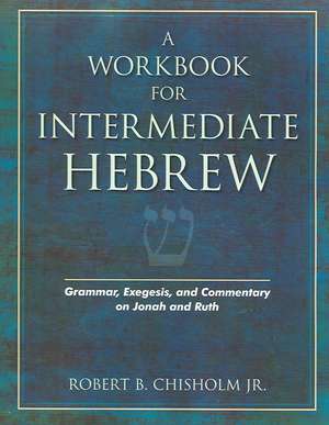 A Workbook for Intermediate Hebrew de Robert B Chisholm