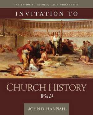 Invitation to Church History – World de John D. Hannah