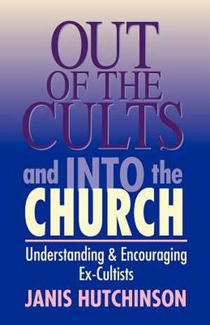 Out of the Cults and Into the Church de Janis Hutchinson