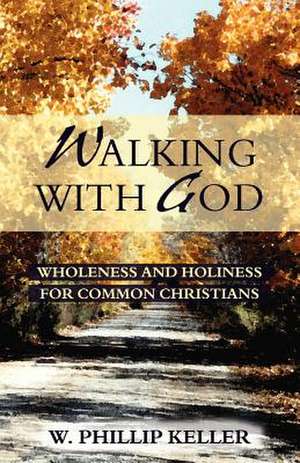 Walking with God de W. Phillip Keller