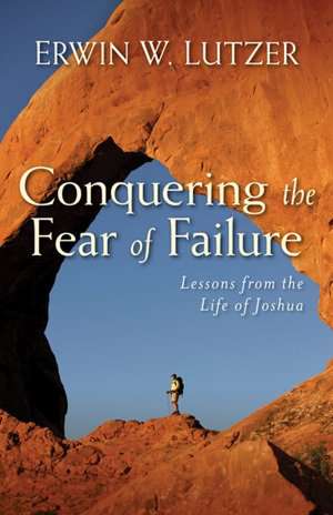 Conquering the Fear of Failure – Lessons from the Life of Joshua de Erwin Lutzer