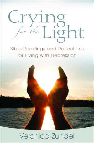 Crying for the Light: Bible Readings and Reflections for Living with Depression de Veronica Zundel