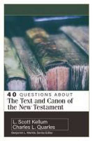 40 Questions About the Text and Canon of the New Testament de Charles L. Quarles