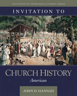 Invitation to Church History – American de John D. Hannah