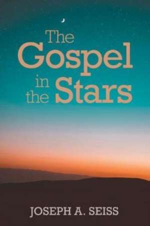 The Gospel in the Stars de Joseph A. Seiss