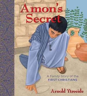 Amon`s Secret – A Family Story of the First Christians de Arnold Ytreeide