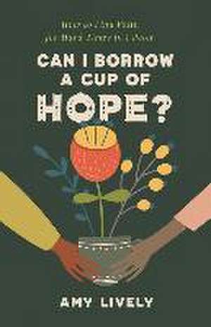 Can I Borrow a Cup of Hope? – How to Find Faith for Hard Times in 1 Peter de Amy Lively