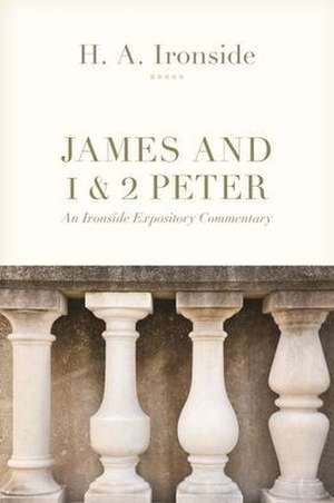 James and 1 & 2 Peter – An Ironside Expository Commentary de H. A. Ironside