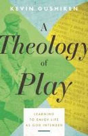 A Theology of Play de Kevin Gushiken