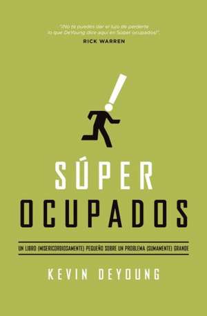 Super Ocupados: Un Libro Pequeno Sobre Un Problema Grande de Kevin DeYoung