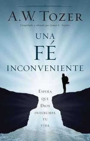 Una Fe Incomoda de A. W. Tozer