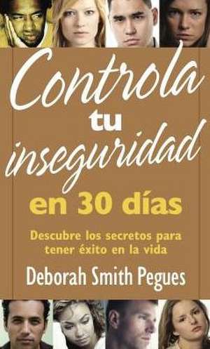 Controla Tu Inseguridad En 30 Dias de Deborah Pegues