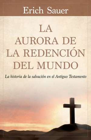 La Aurora de la Redención del Mundo de Erich Sauer