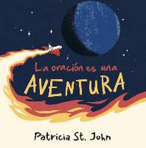 La Oración Es Una Aventura (Prayer Is an Adventure) de Patricia St John